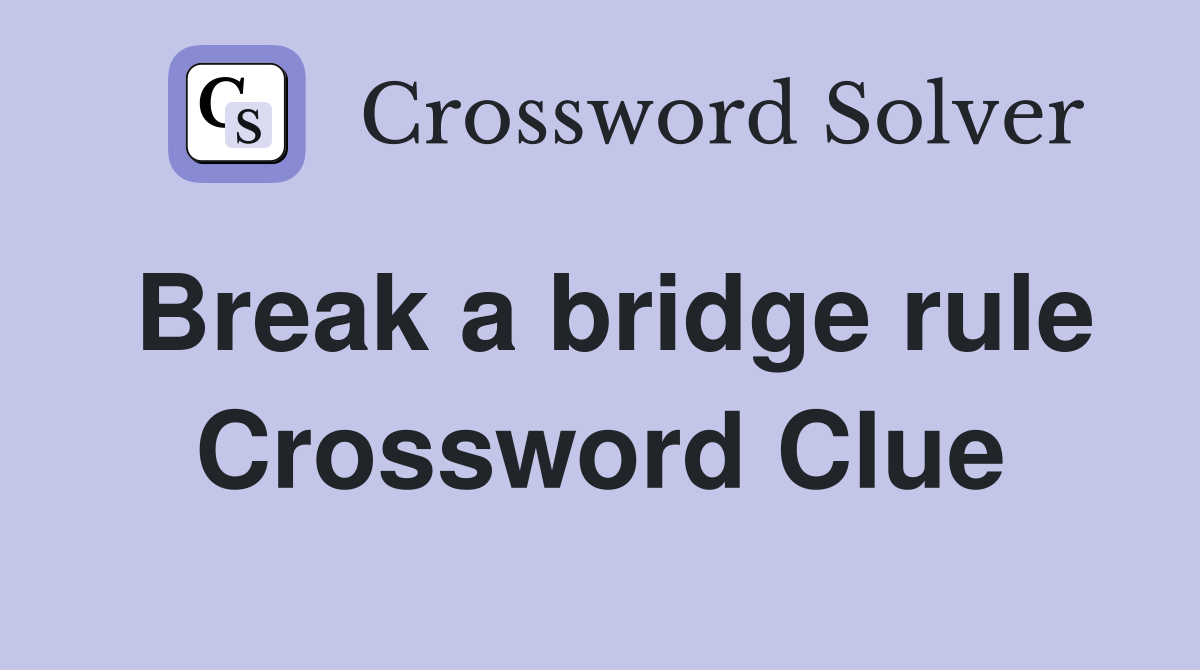 Break a bridge rule Crossword Clue