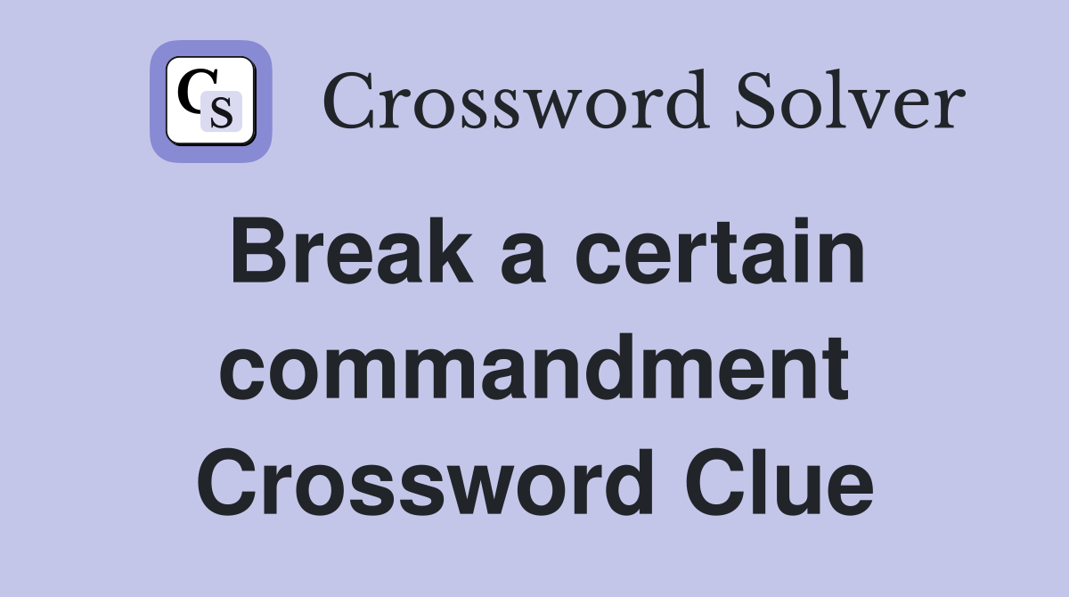Break a certain commandment Crossword Clue