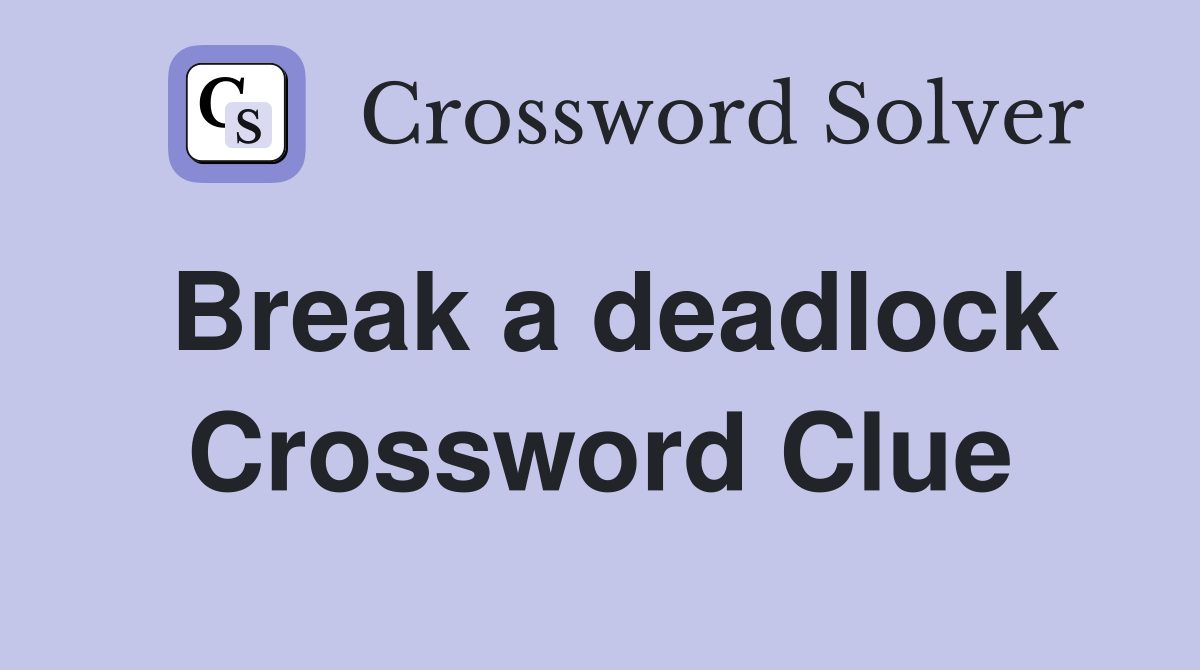 Break a deadlock Crossword Clue