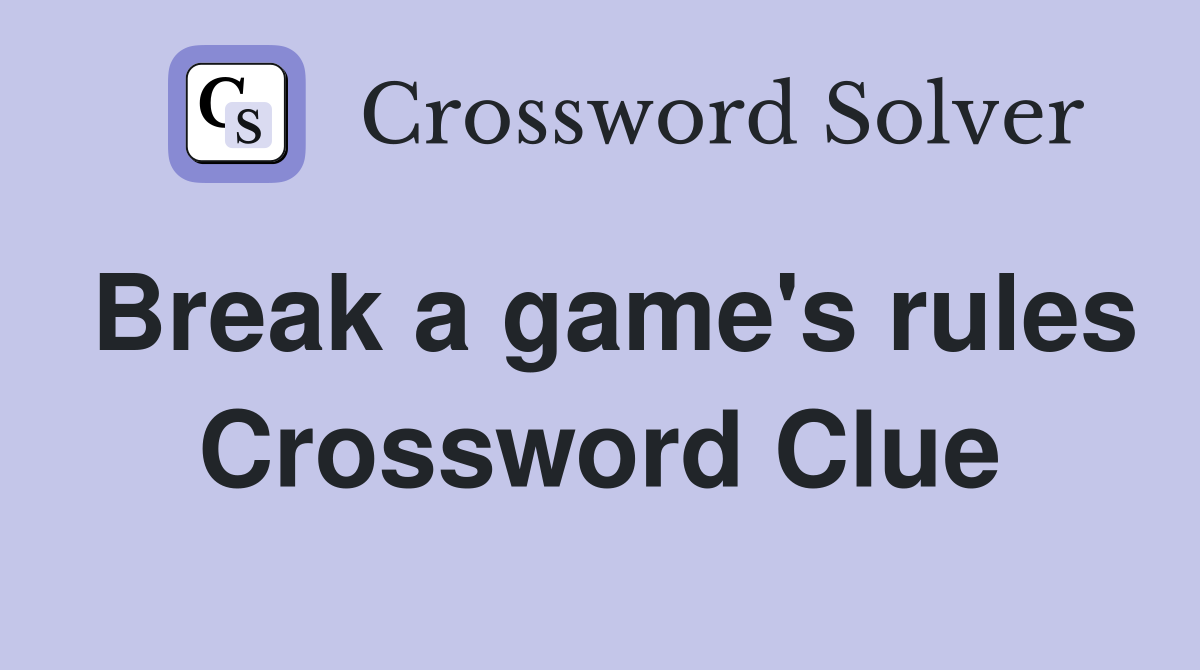 Break a game's rules Crossword Clue