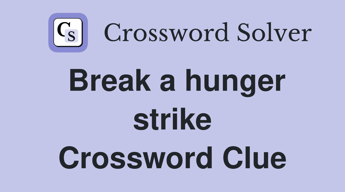 Break a hunger strike Crossword Clue
