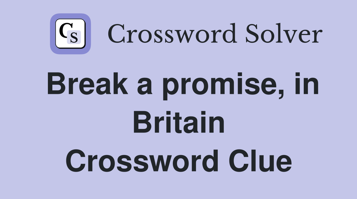 Break a promise, in Britain Crossword Clue