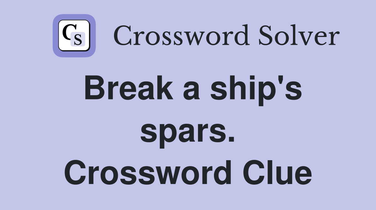 Break a ship's spars. Crossword Clue