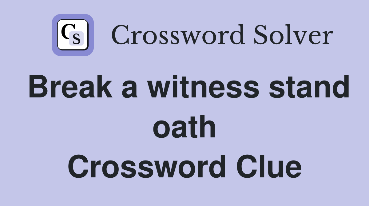 Break a witness stand oath Crossword Clue