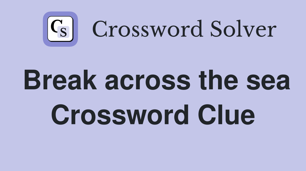 Break across the sea Crossword Clue