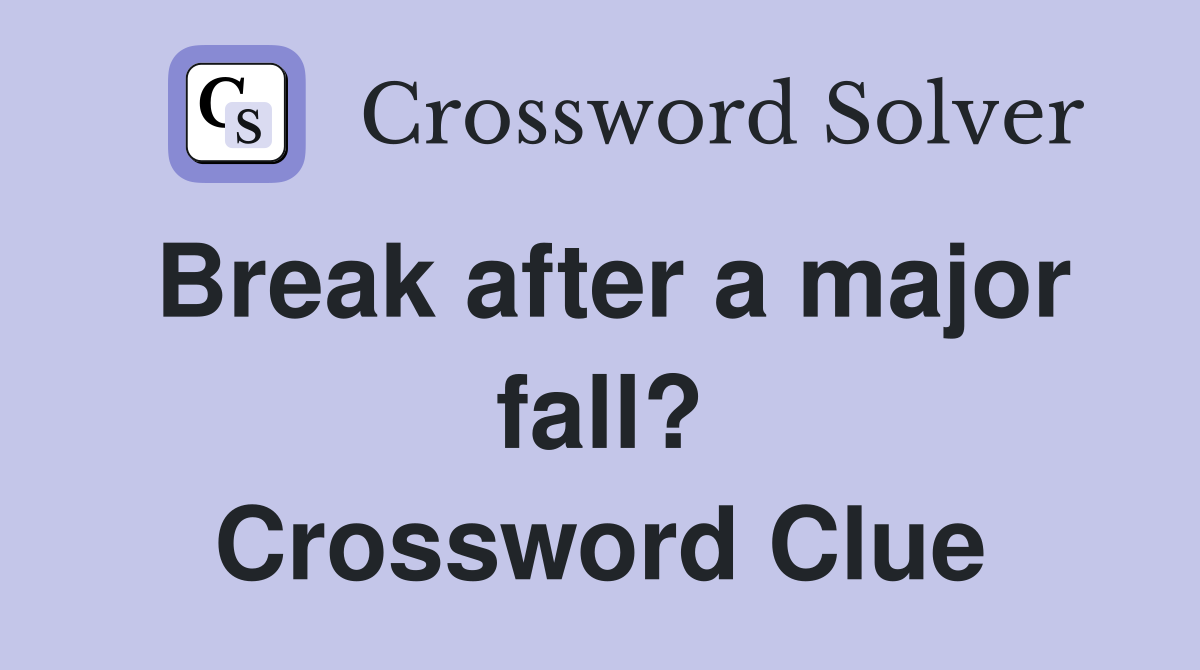 Break after a major fall? Crossword Clue
