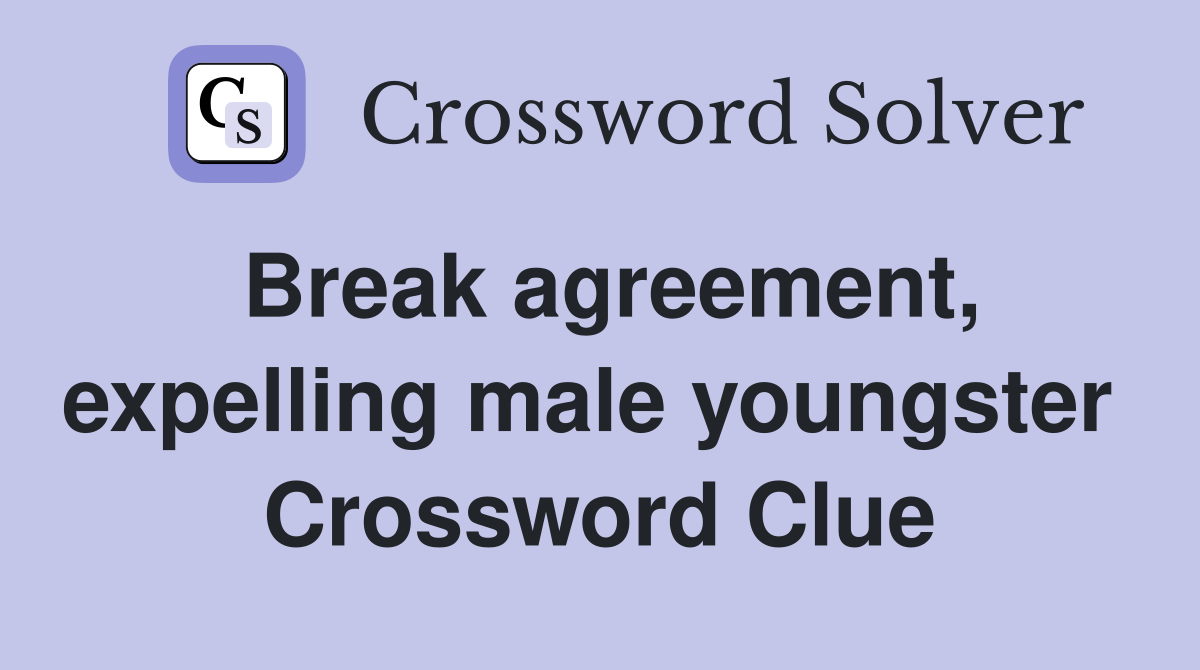 Break agreement, expelling male youngster  Crossword Clue
