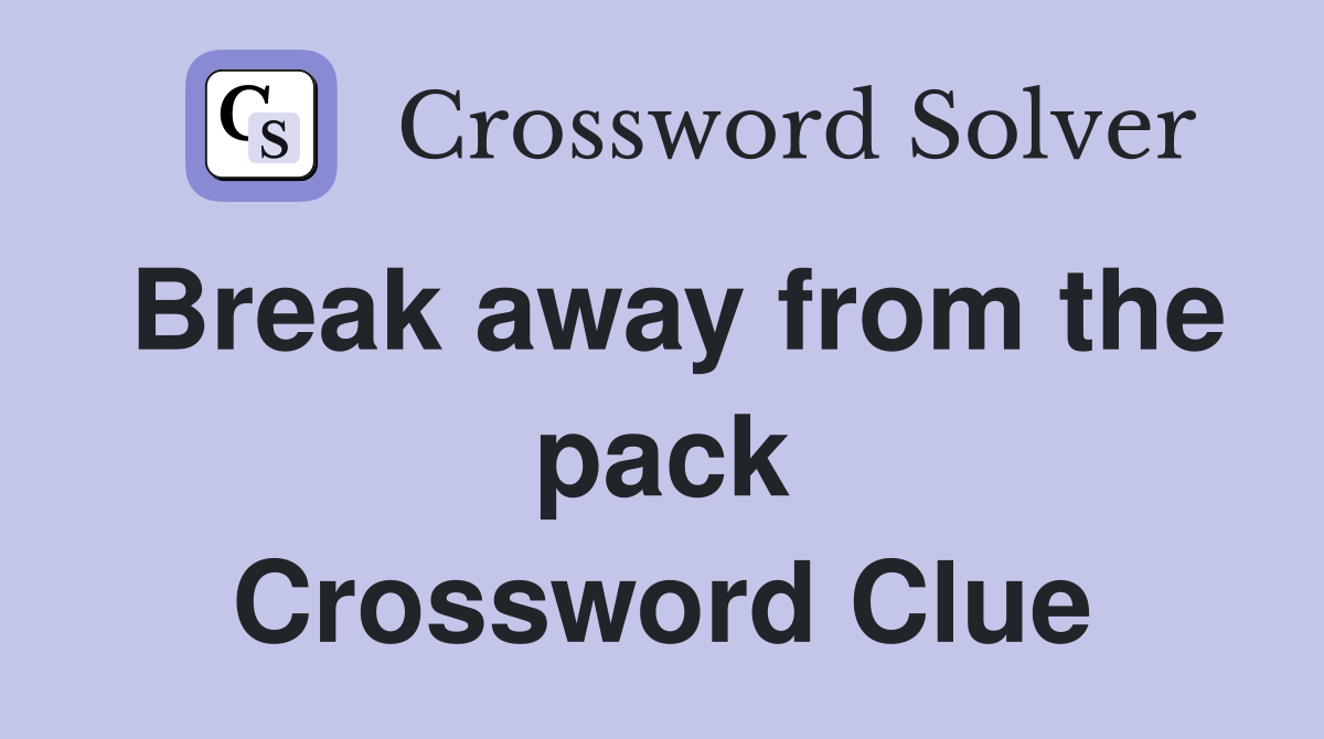 Break away from the pack Crossword Clue