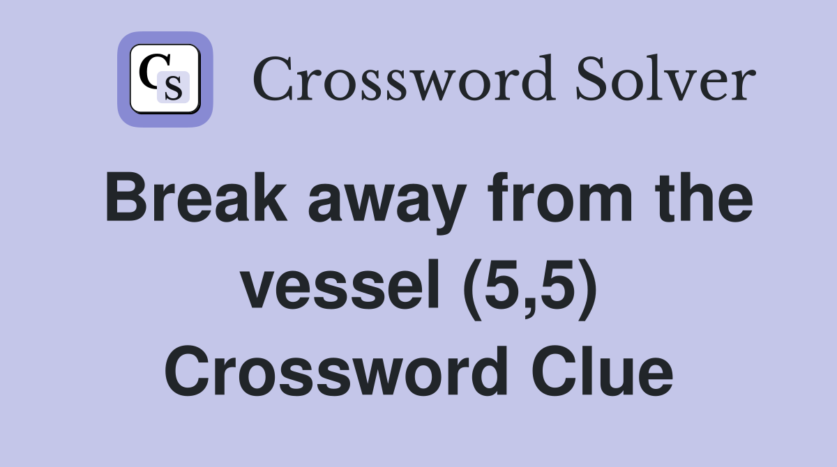 Break away from the vessel (5,5) Crossword Clue