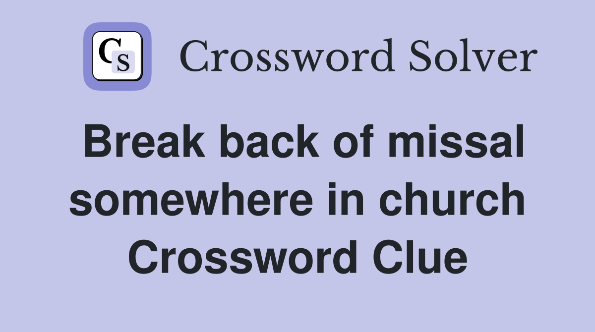 Break back of missal somewhere in church Crossword Clue