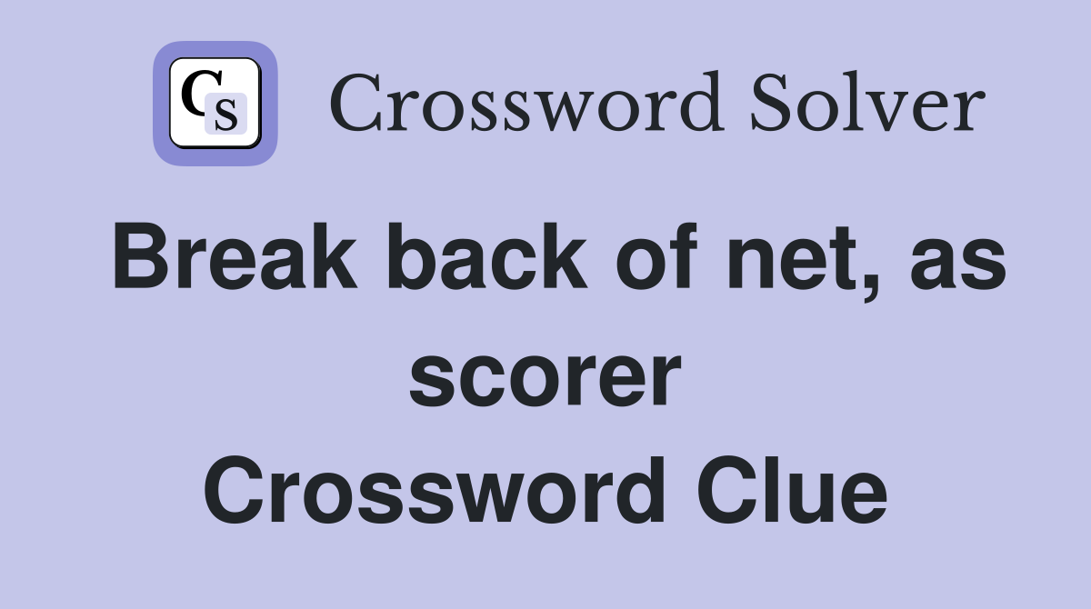 Break back of net, as scorer Crossword Clue
