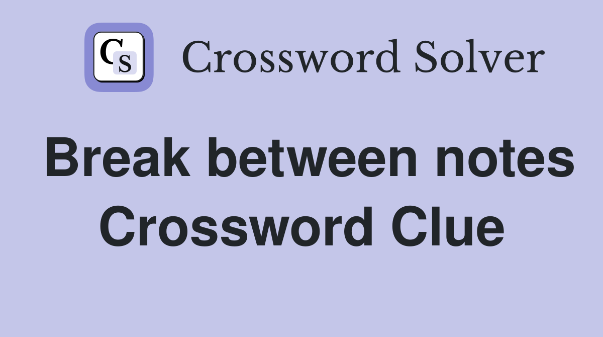 Break between notes Crossword Clue