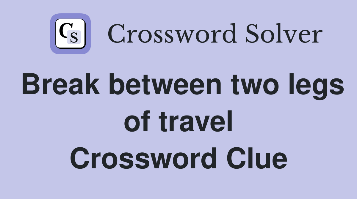 Break between two legs of travel Crossword Clue