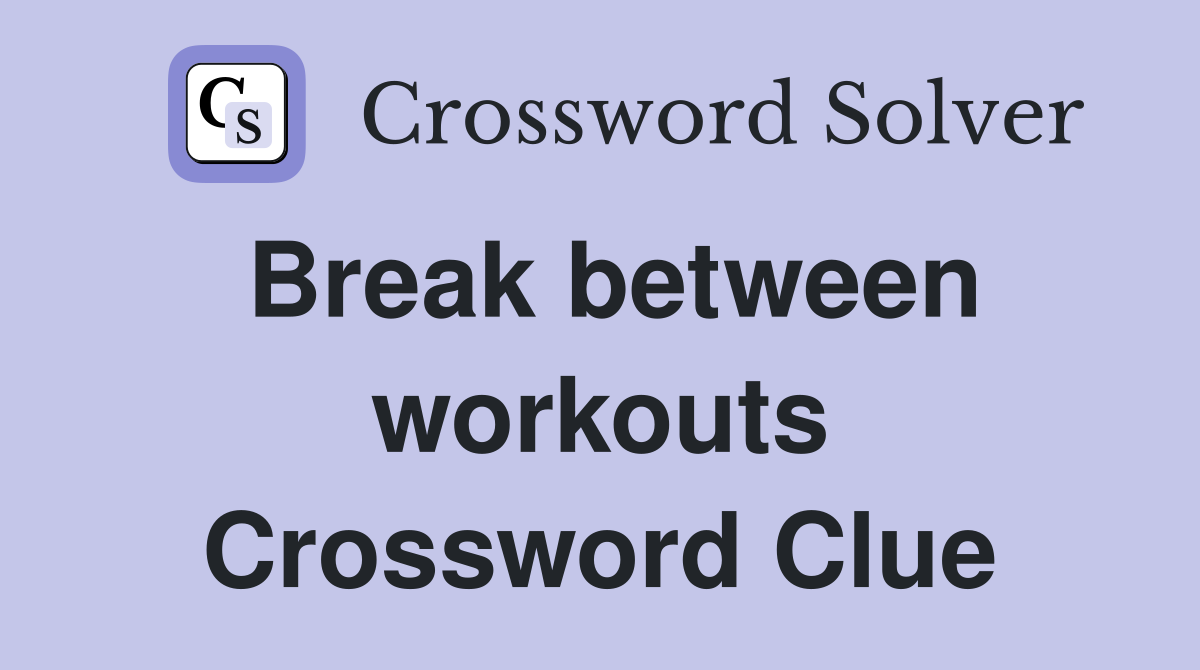 Break between workouts Crossword Clue