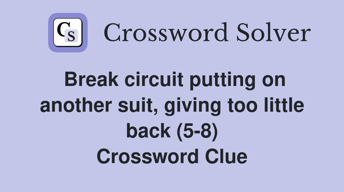 Break circuit putting on another suit, giving too little back (5-8) Crossword Clue