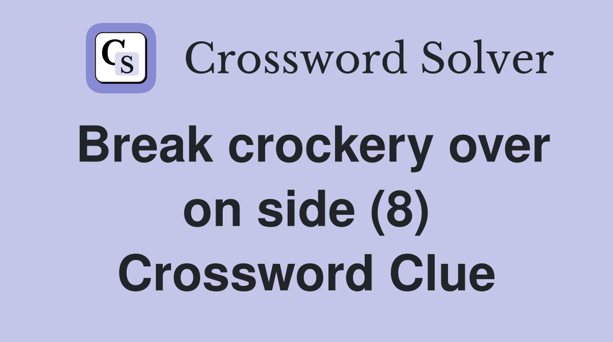 Break crockery over on side (8) Crossword Clue