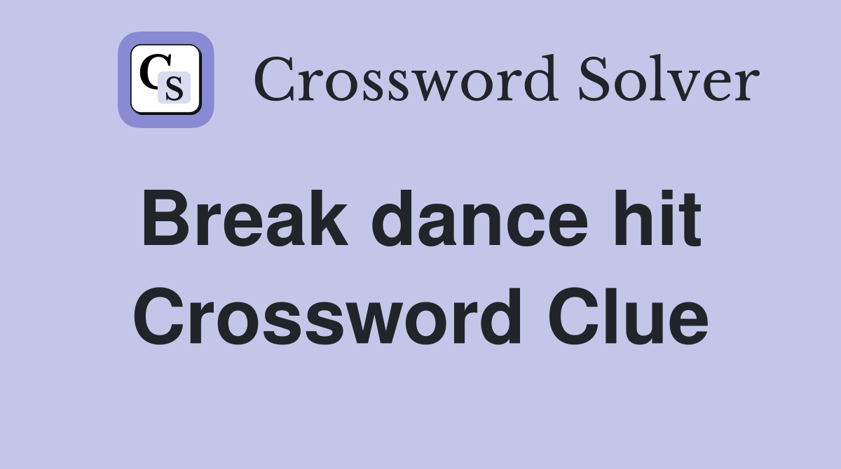 Break dance hit  Crossword Clue
