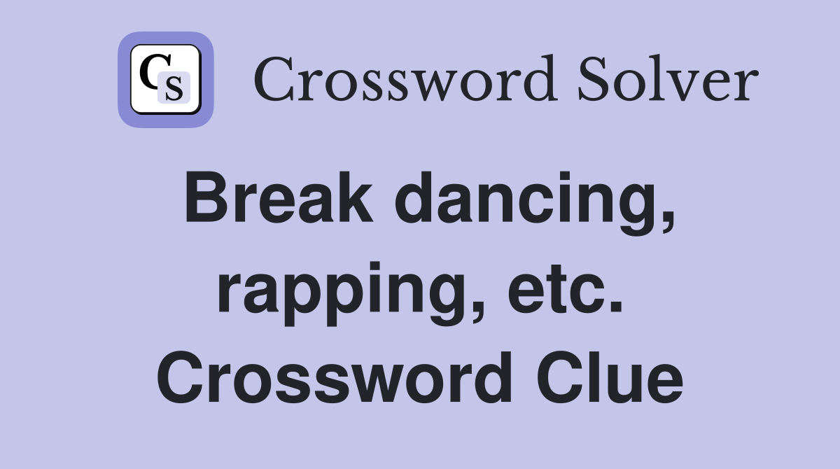 Break dancing, rapping, etc. Crossword Clue