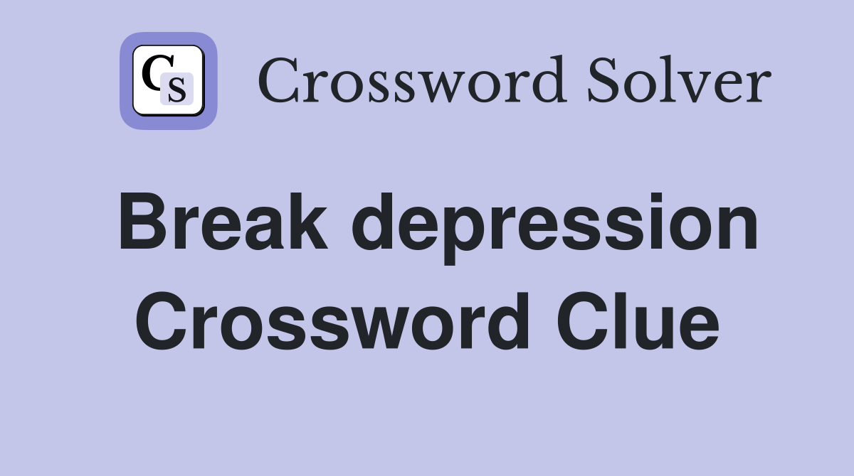 Break depression Crossword Clue