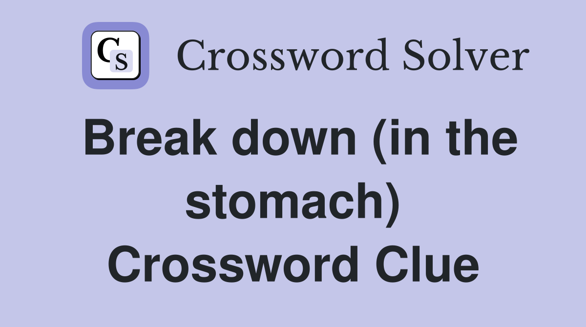 Break down (in the stomach) Crossword Clue