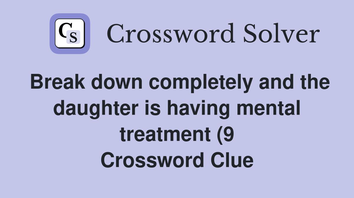 Break down completely and the daughter is having mental treatment (9 Break down completely and the daughter is having mental treatment (9