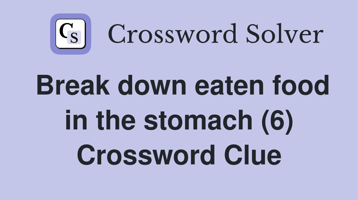 Break down eaten food in the stomach (6) Crossword Clue