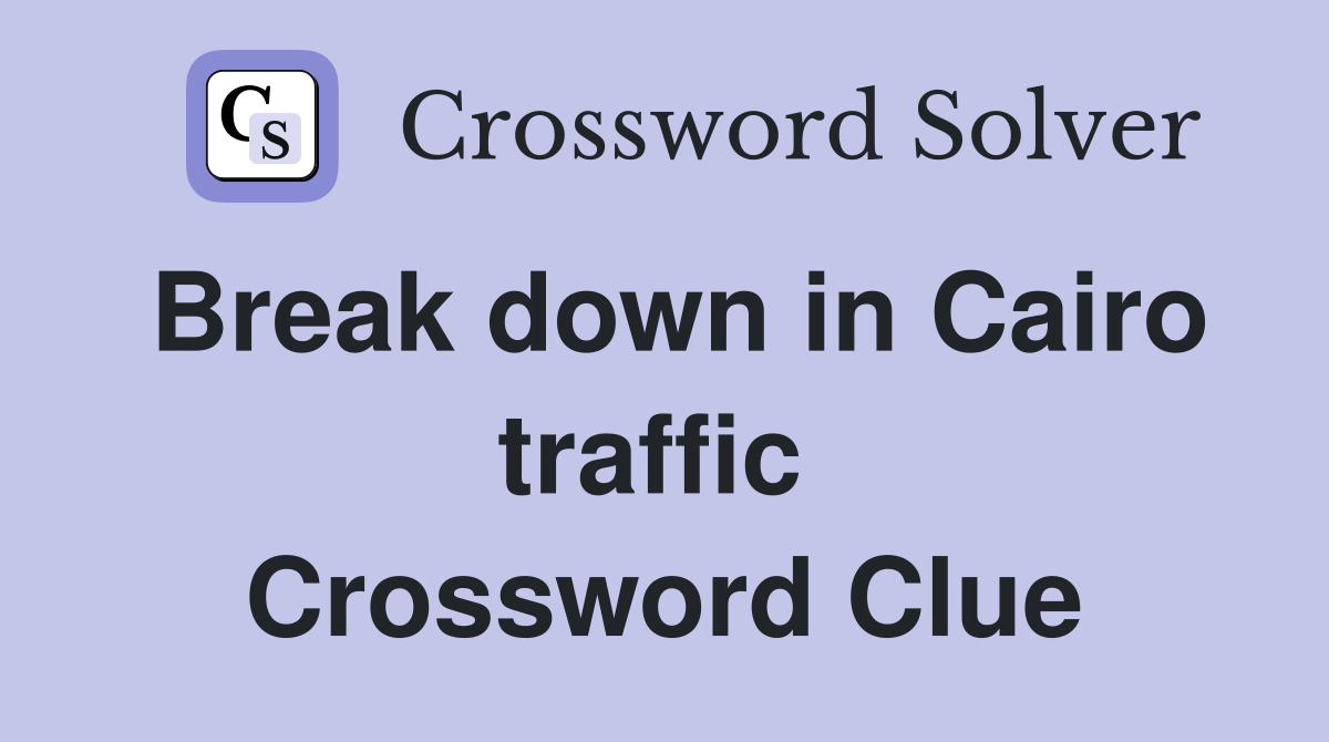 Break down in Cairo traffic  Crossword Clue