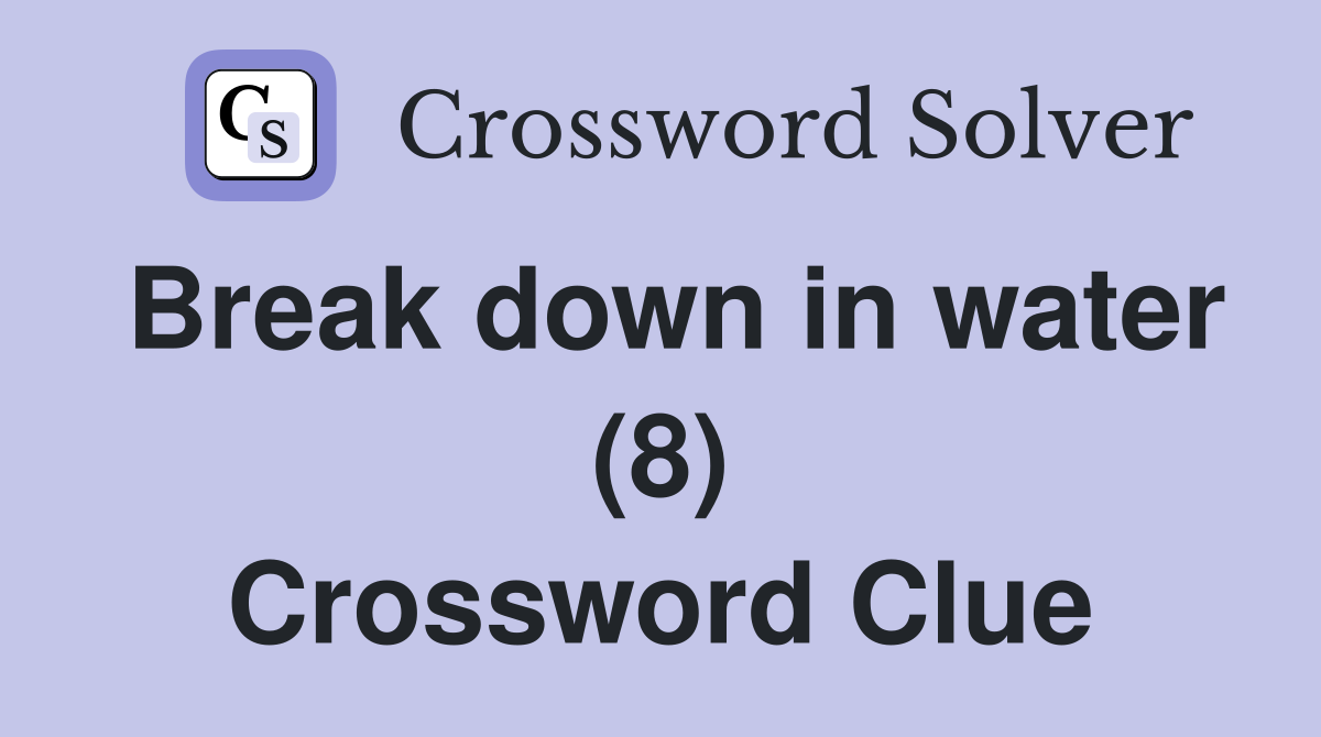 Break down in water (8) Crossword Clue