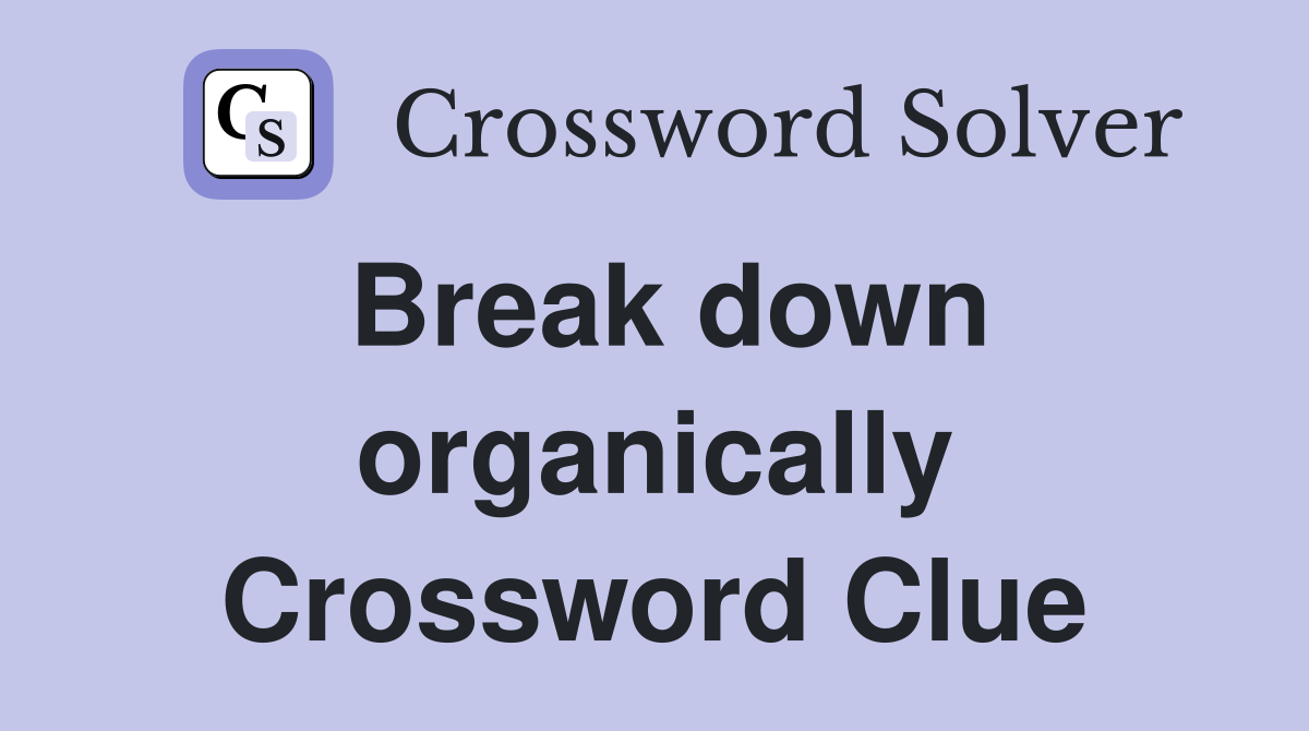 Break down organically Crossword Clue