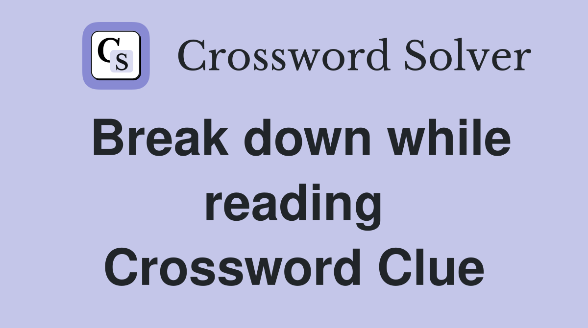 Break down while reading Crossword Clue