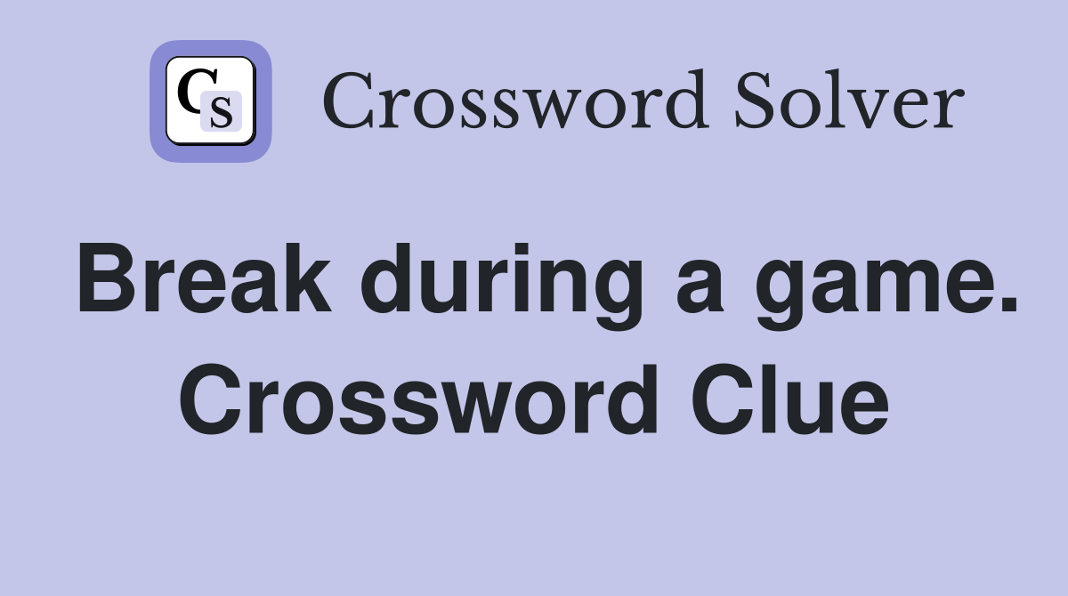 Break during a game. Crossword Clue