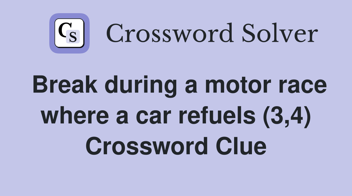 Break during a motor race where a car refuels (3,4) Crossword Clue