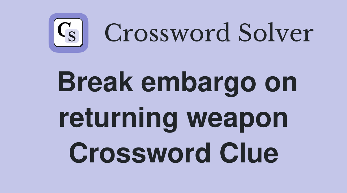 Break embargo on returning weapon Crossword Clue