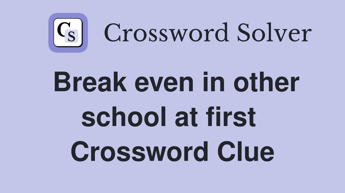 Break even in other school at first  Crossword Clue