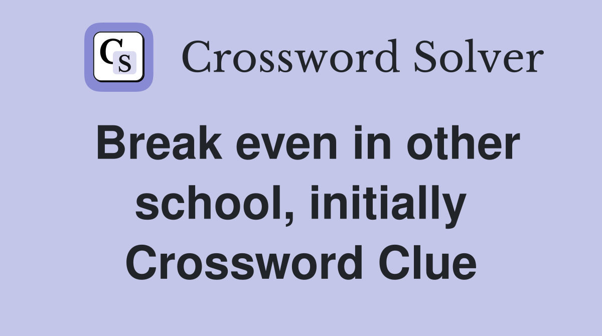 Break even in other school, initially Crossword Clue