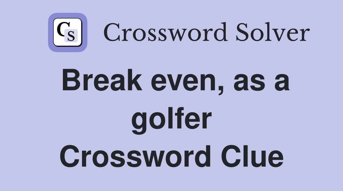 Break even, as a golfer Crossword Clue