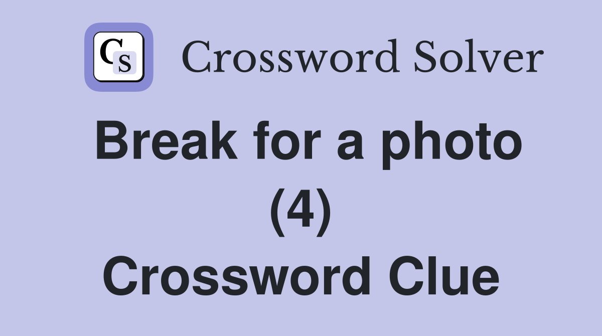 Break for a photo (4) Crossword Clue