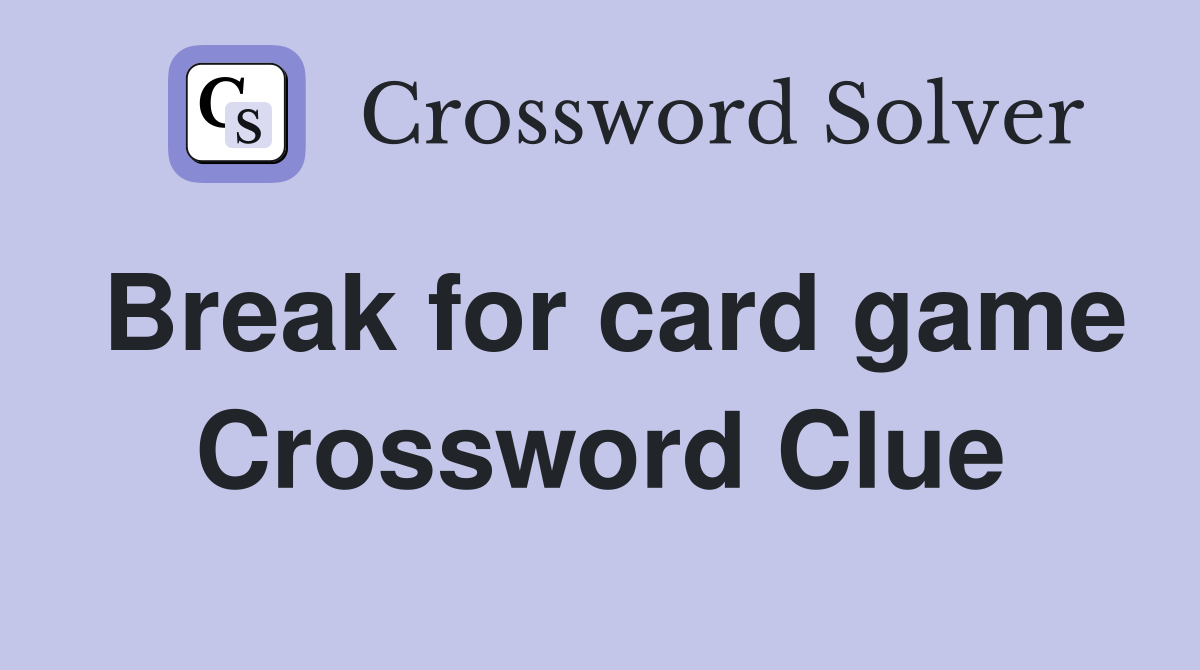 Break for card game Crossword Clue