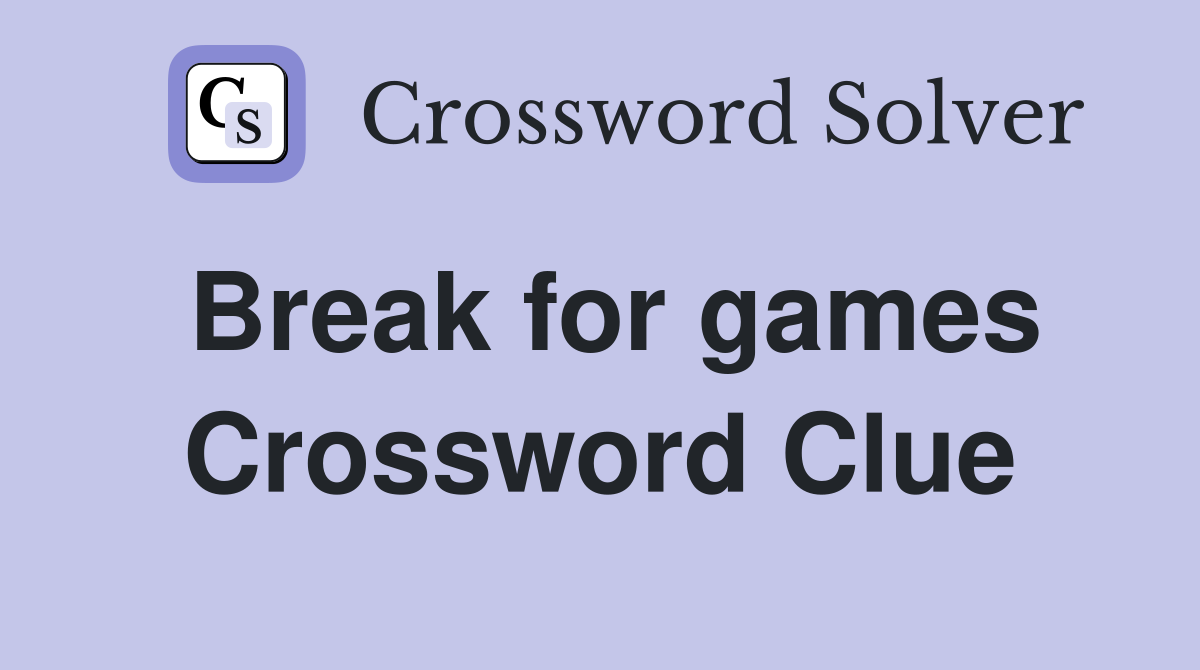 Break for games Crossword Clue