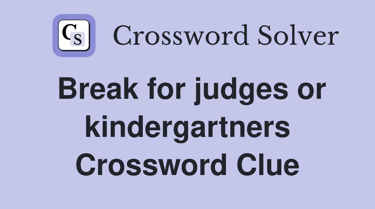 Break for judges or kindergartners Crossword Clue