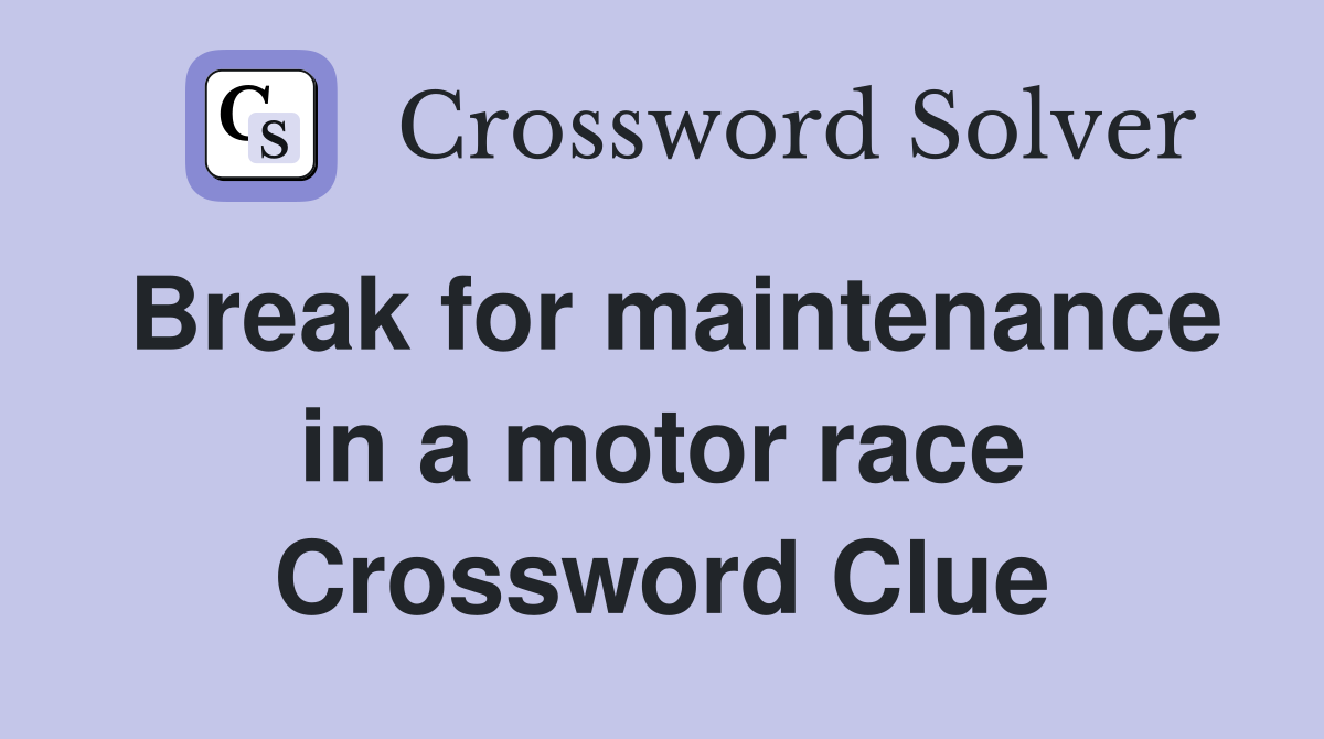 Break for maintenance in a motor race Crossword Clue