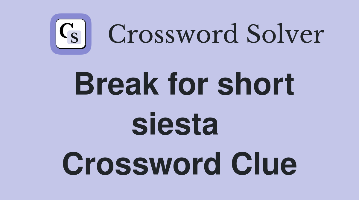 Break for short siesta  Crossword Clue