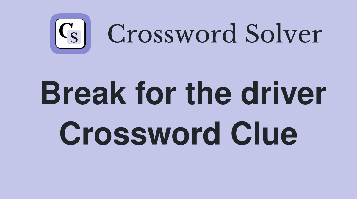 Break for the driver Crossword Clue