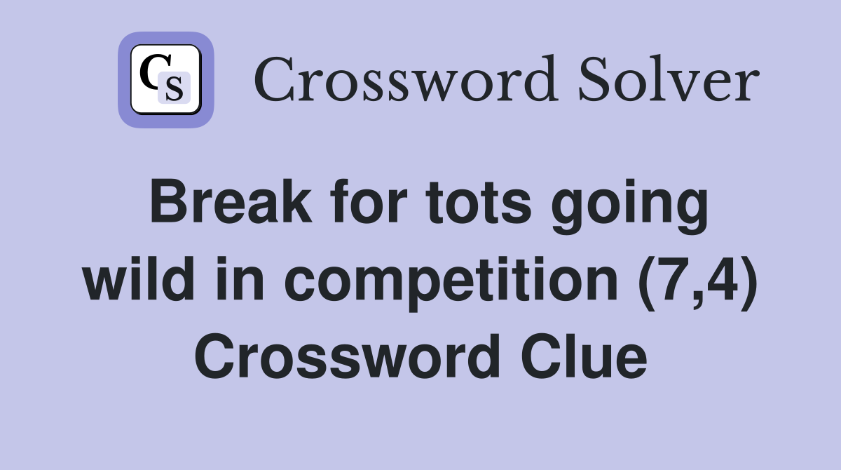 Break for tots going wild in competition (7,4) Crossword Clue