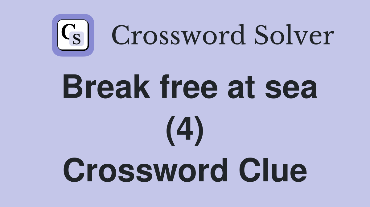 Break free at sea (4) Crossword Clue