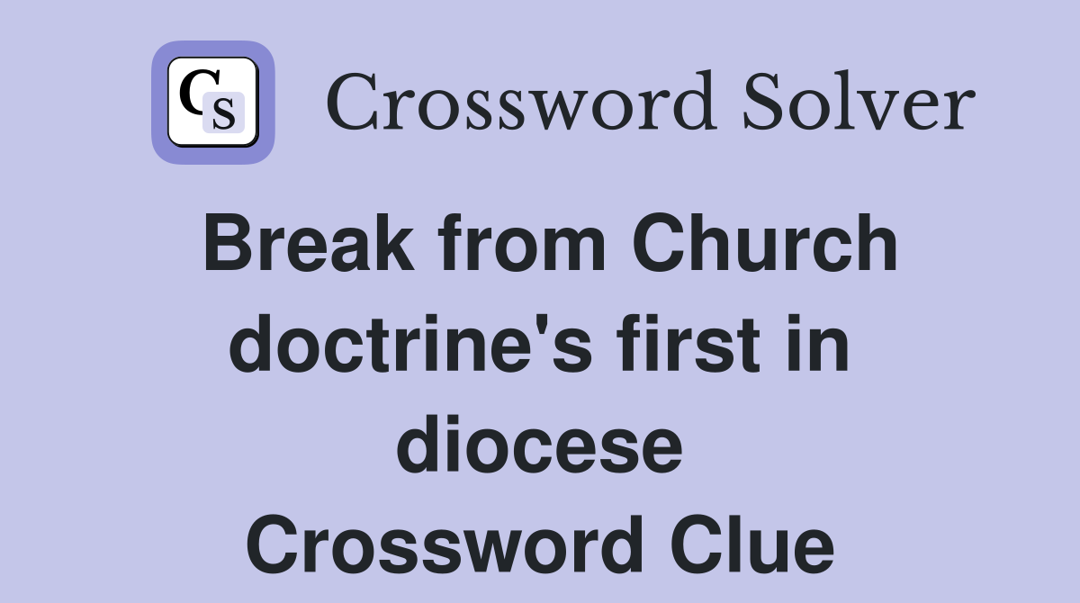 Break from Church doctrine's first in diocese Crossword Clue