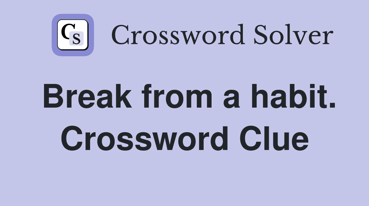 Break from a habit. Crossword Clue