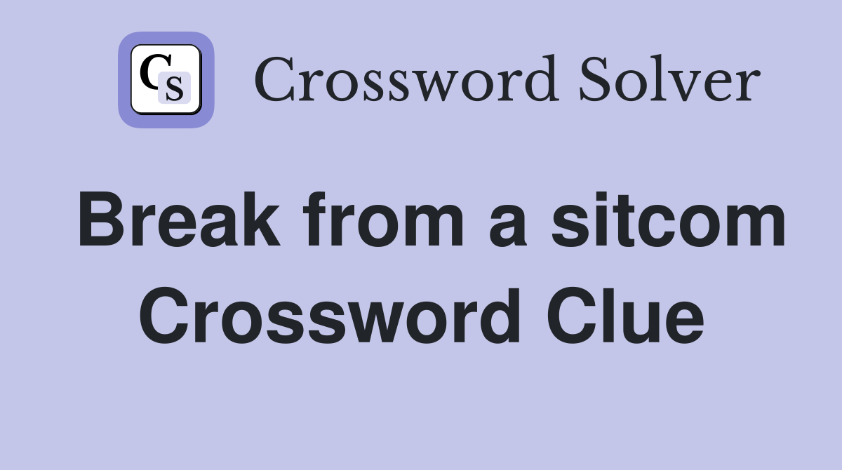 Break from a sitcom Crossword Clue