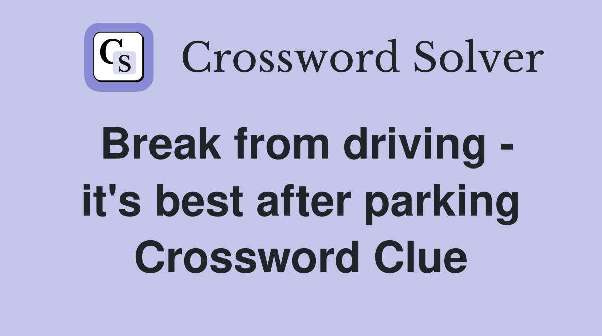 Break from driving - it's best after parking Crossword Clue