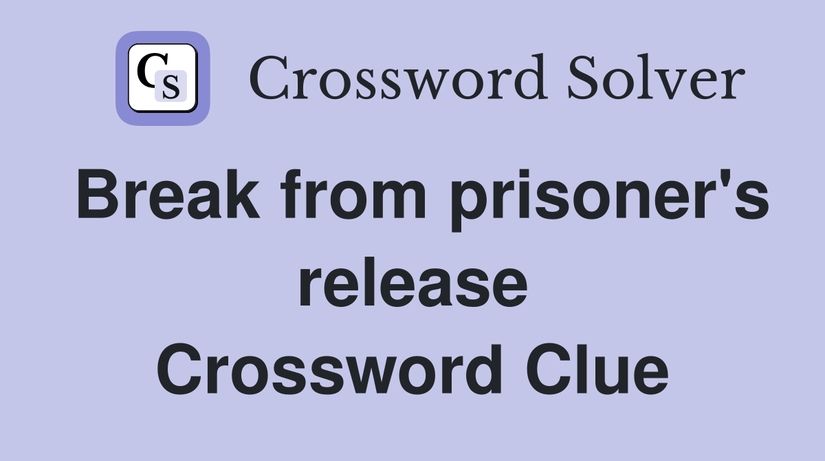 Break from prisoner's release Crossword Clue